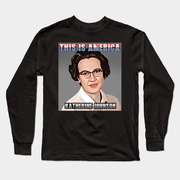 This Is America - Katherine Johnson Long Sleeve T-Shirt by M.I.M.P.